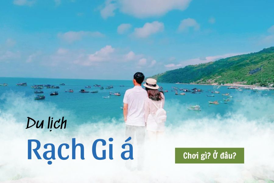 Du lịch Rạch Giá - Bỏ túi kinh nghiệm khám phá Rạch Giá chi tiết